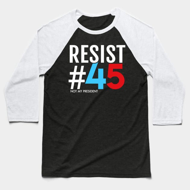 Resist #45: Not My President Baseball T-Shirt by Boots